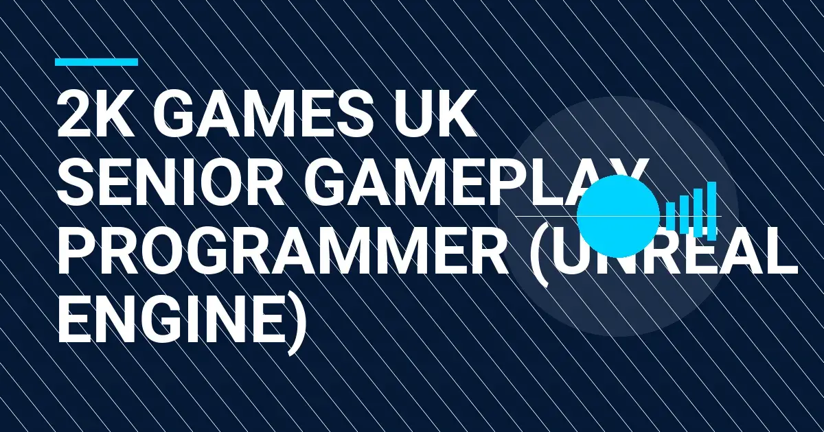 2K Games UK Senior Gameplay Programmer (Unreal Engine)