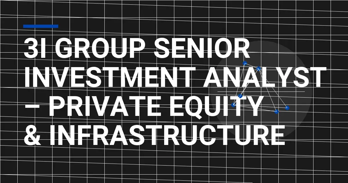 3i Group Senior Investment Analyst – Private Equity & Infrastructure