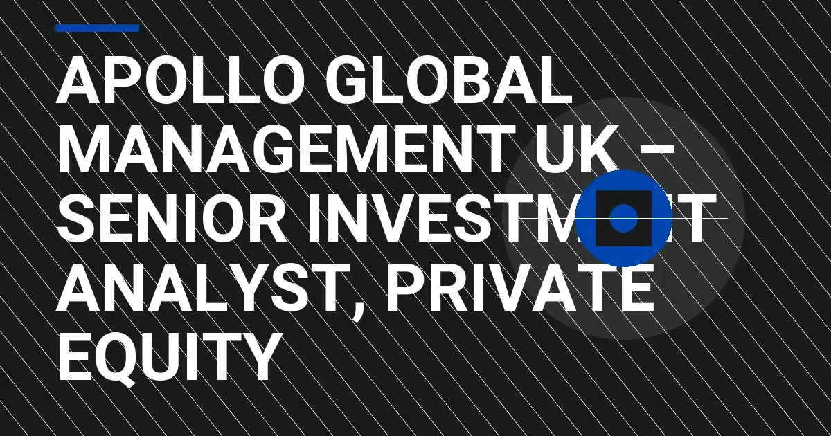 Apollo Global Management UK – Senior Investment Analyst, Private Equity