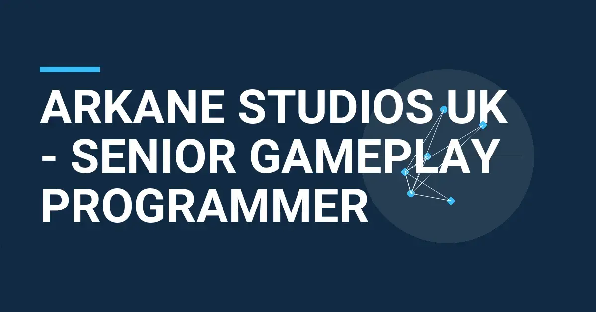 Arkane Studios UK - Senior Gameplay Programmer