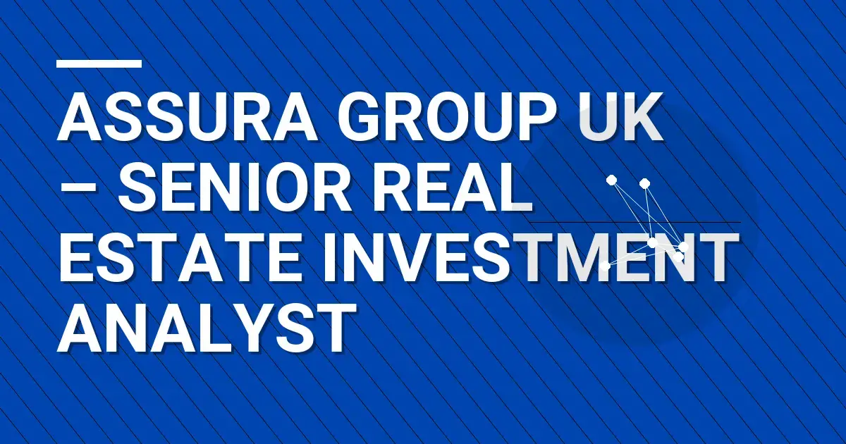 Assura Group UK – Senior Real Estate Investment Analyst