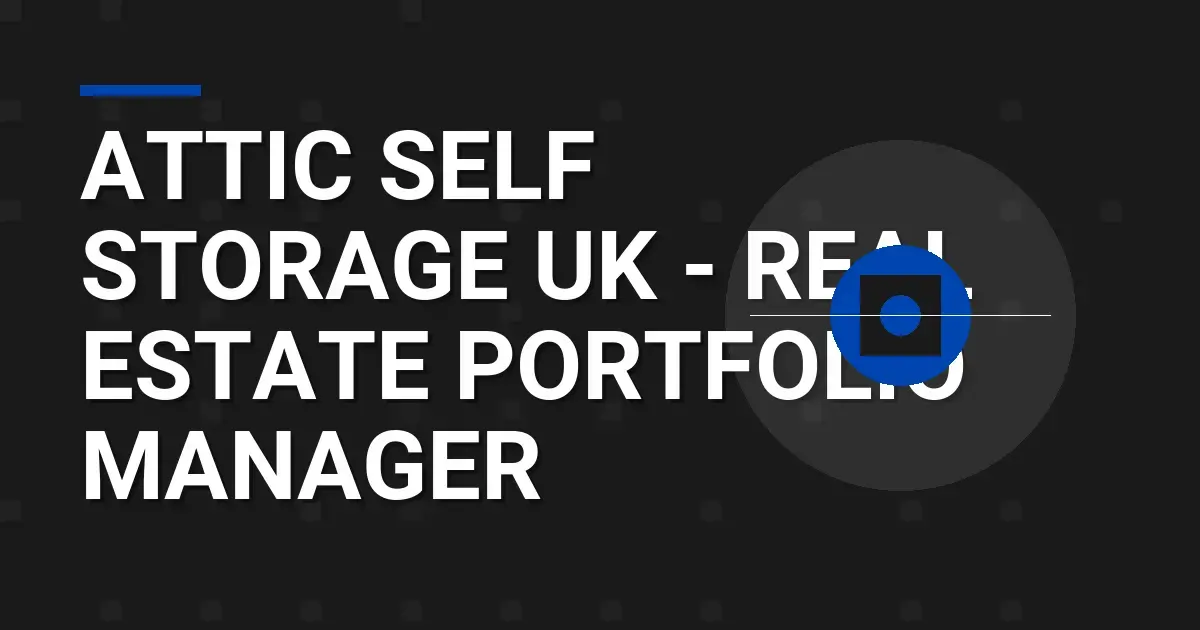 Attic Self Storage UK - Real Estate Portfolio Manager