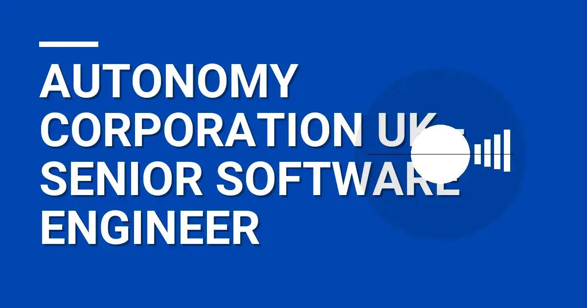 Autonomy Corporation UK - Senior Software Engineer