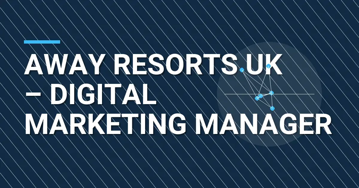 Away Resorts UK – Digital Marketing Manager