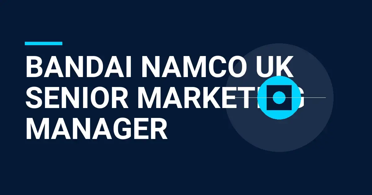 Bandai Namco UK Senior Marketing Manager