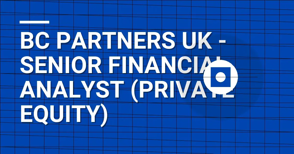 BC Partners UK - Senior Financial Analyst (Private Equity)