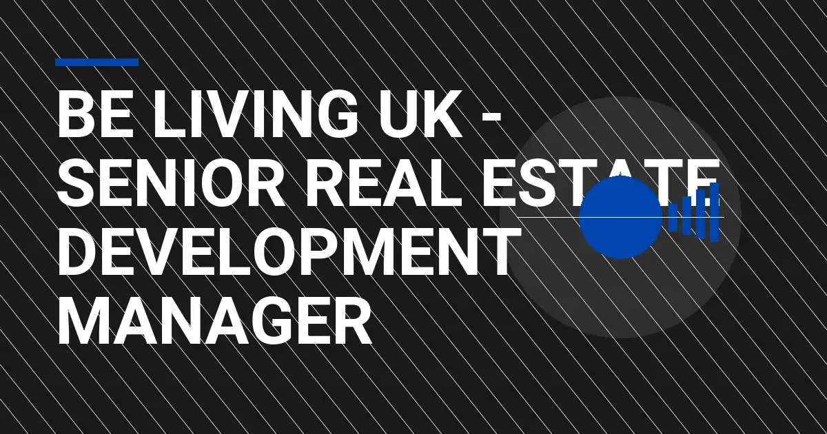 Be Living UK - Senior Real Estate Development Manager