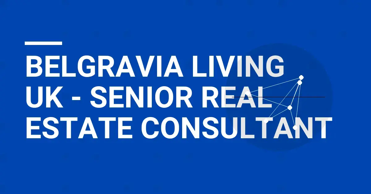 Belgravia Living UK - Senior Real Estate Consultant