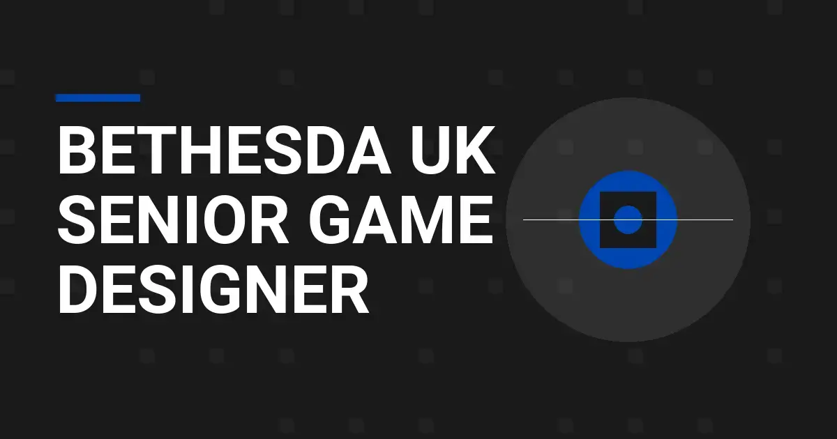 Bethesda UK Senior Game Designer