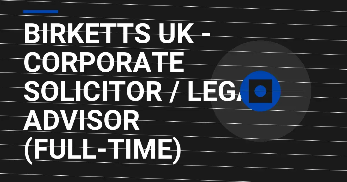 Birketts UK - Corporate Solicitor / Legal Advisor (Full-Time)