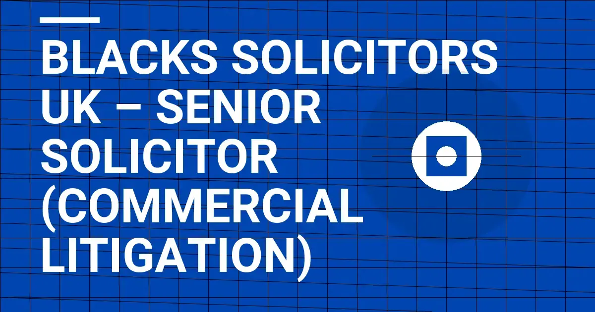Blacks Solicitors UK – Senior Solicitor (Commercial Litigation)