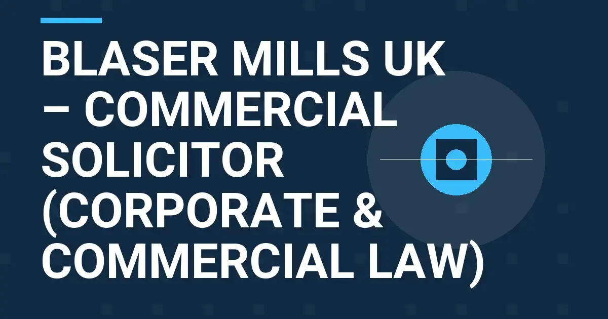 Blaser Mills UK – Commercial Solicitor (Corporate & Commercial Law)
