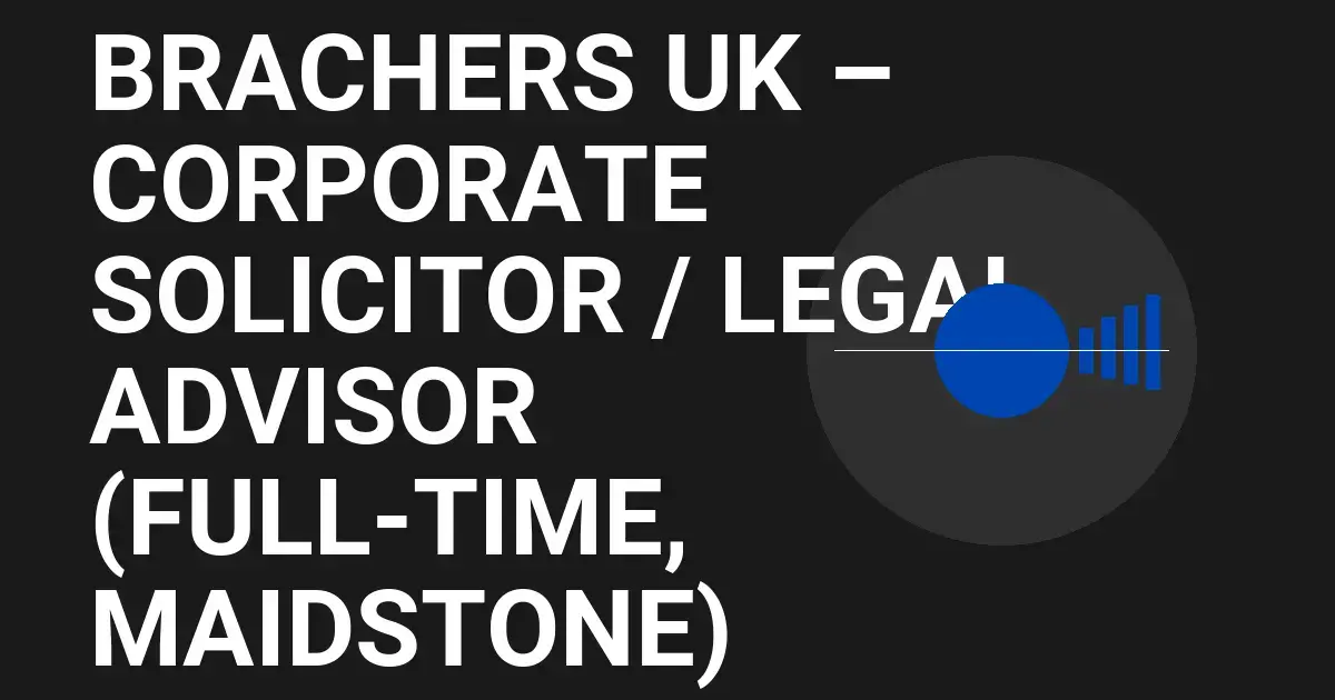 Brachers UK – Corporate Solicitor / Legal Advisor (Full-Time, Maidstone)