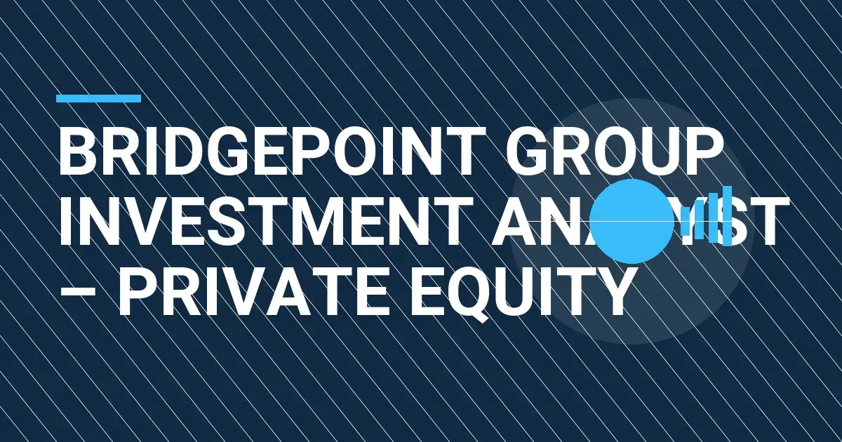 Bridgepoint Group Investment Analyst – Private Equity
