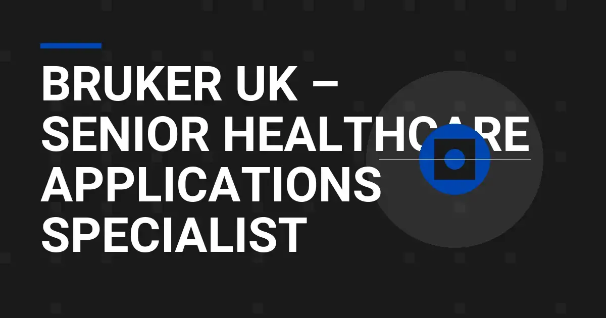 Bruker UK – Senior Healthcare Applications Specialist