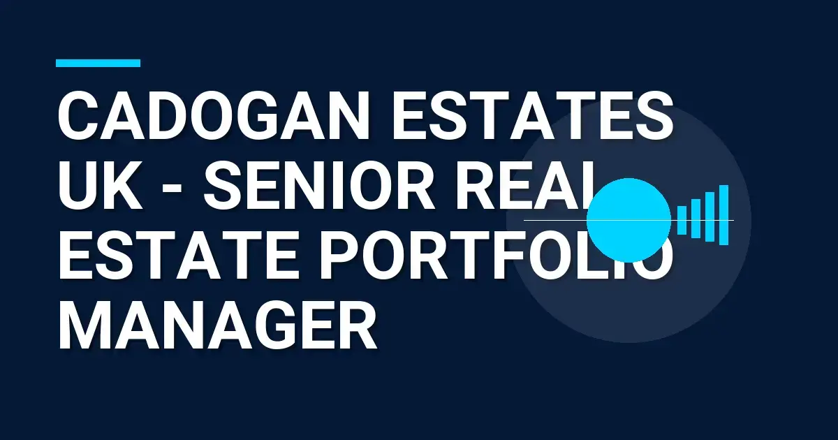 Cadogan Estates UK - Senior Real Estate Portfolio Manager