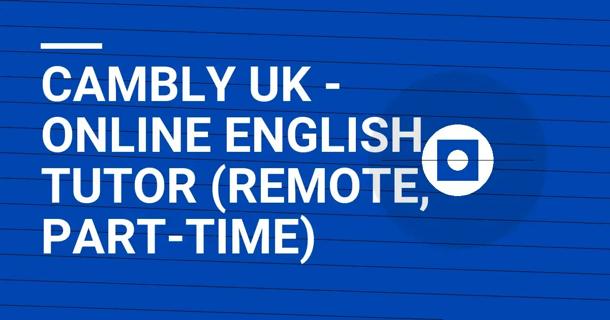 Cambly UK - Online English Tutor (Remote, Part-Time)