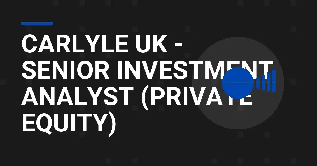 Carlyle UK - Senior Investment Analyst (Private Equity)