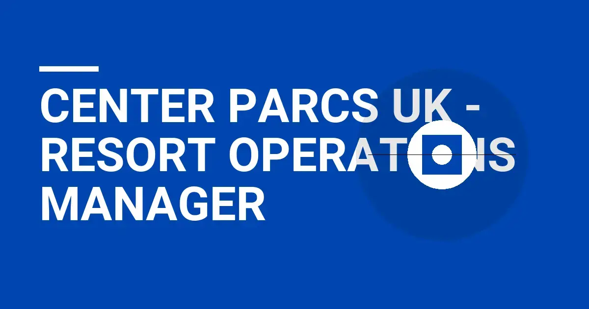 Center Parcs UK - Resort Operations Manager