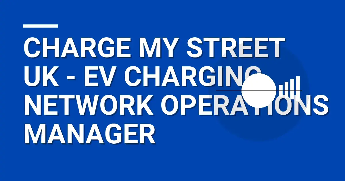 Charge My Street UK - EV Charging Network Operations Manager