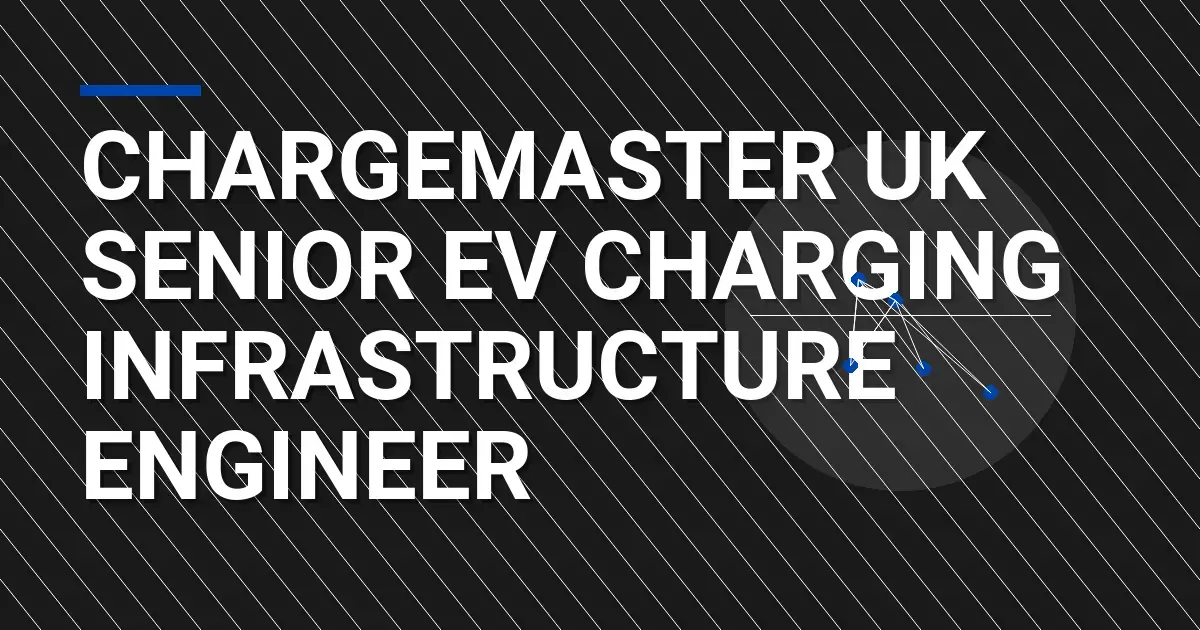 Chargemaster UK Senior EV Charging Infrastructure Engineer