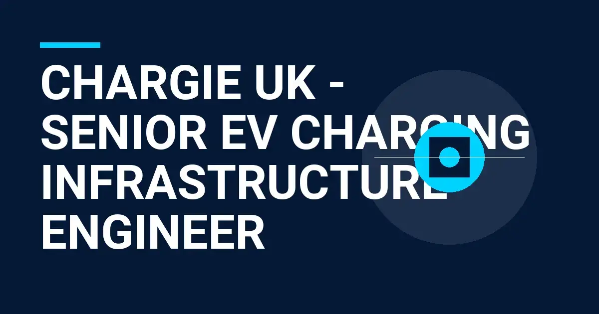Chargie UK - Senior EV Charging Infrastructure Engineer