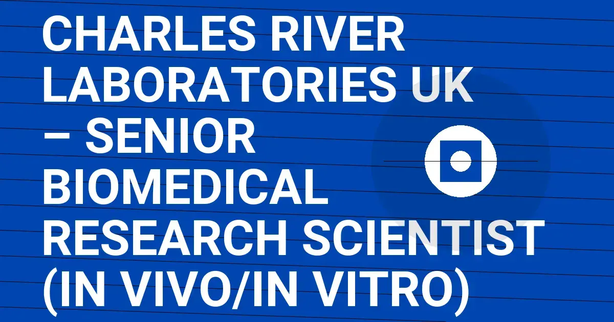 Charles River Laboratories UK – Senior Biomedical Research Scientist (In Vivo/In Vitro)