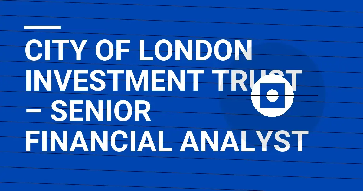 City of London Investment Trust – Senior Financial Analyst