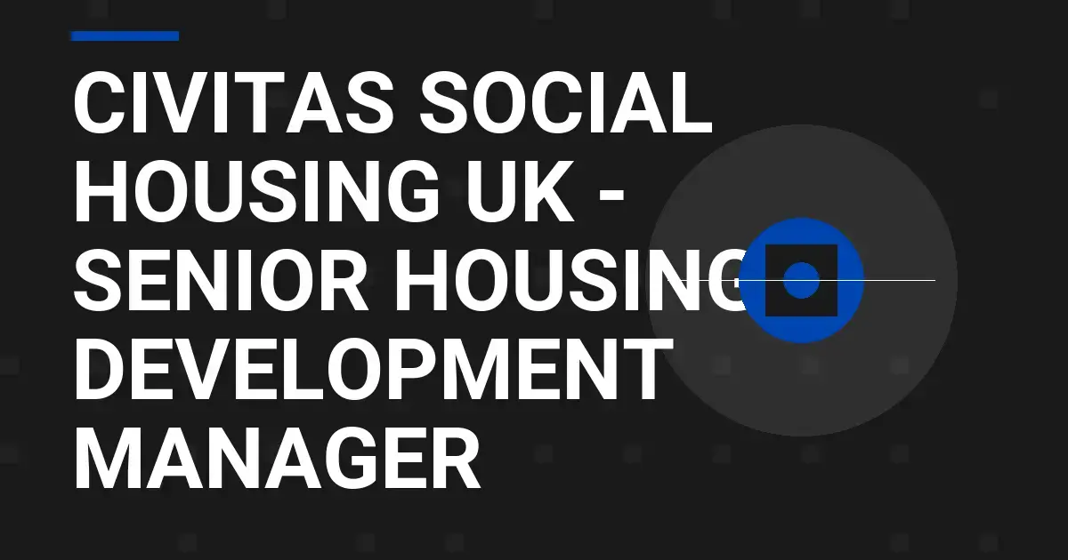 Civitas Social Housing UK - Senior Housing Development Manager