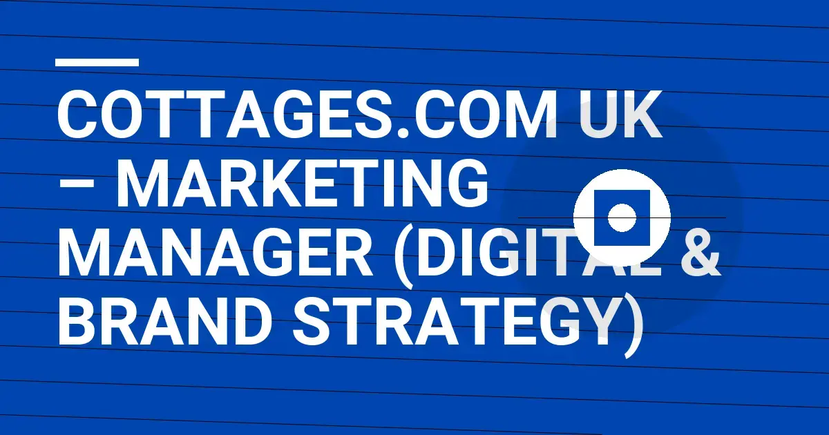 Cottages.com UK – Marketing Manager (Digital & Brand Strategy)