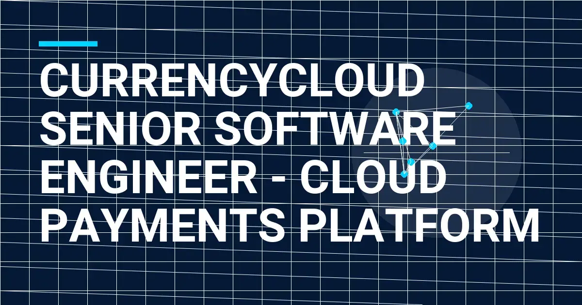 Currencycloud Senior Software Engineer - Cloud Payments Platform