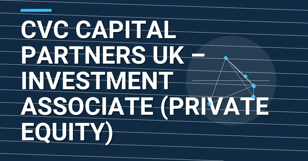 CVC Capital Partners UK – Investment Associate (Private Equity)