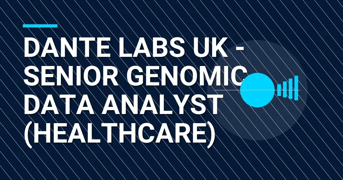 Dante Labs UK - Senior Genomic Data Analyst (Healthcare)