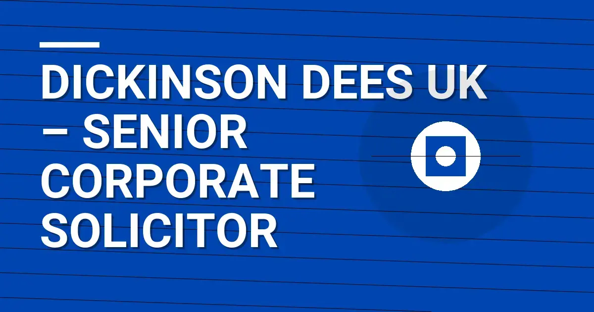 Dickinson Dees UK – Senior Corporate Solicitor