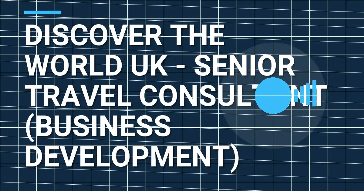 Discover the World UK - Senior Travel Consultant (Business Development)