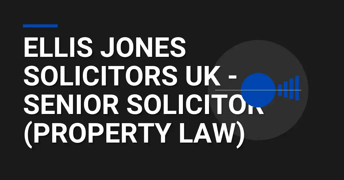 Ellis Jones Solicitors UK - Senior Solicitor (Property Law)