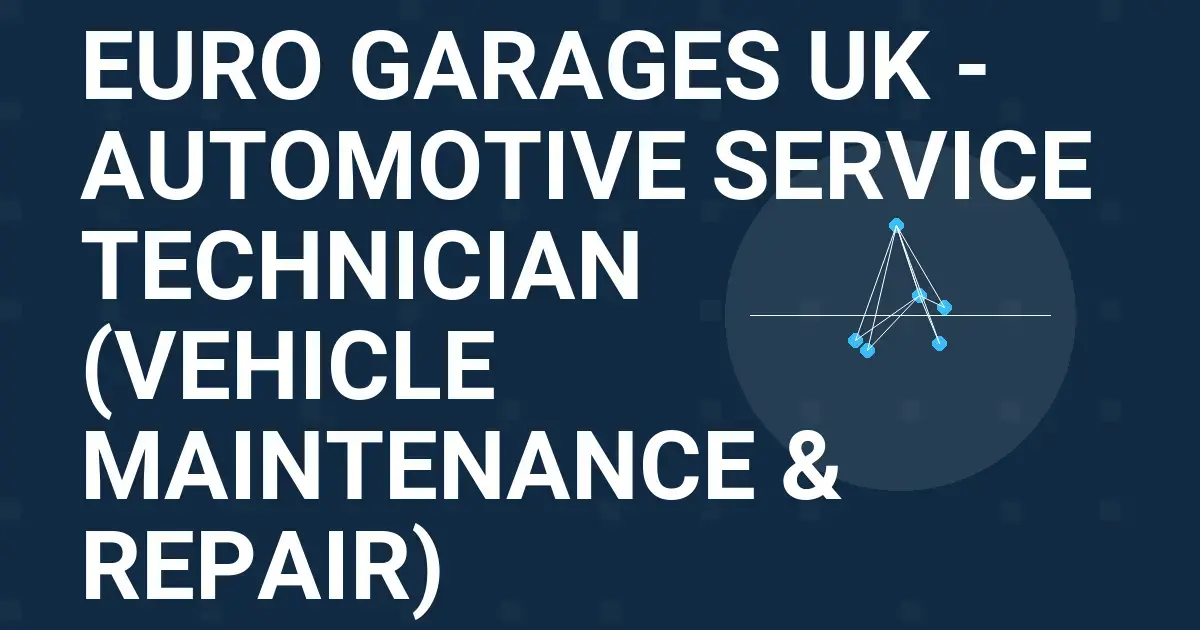 Euro Garages UK - Automotive Service Technician (Vehicle Maintenance & Repair)