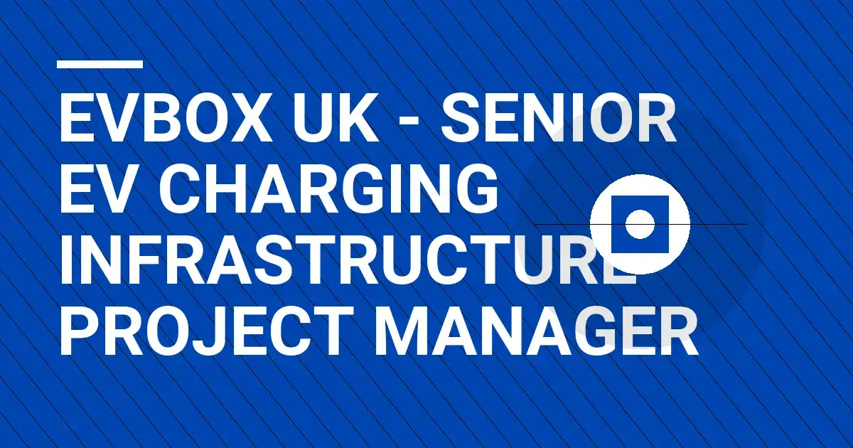 EVBox UK - Senior EV Charging Infrastructure Project Manager