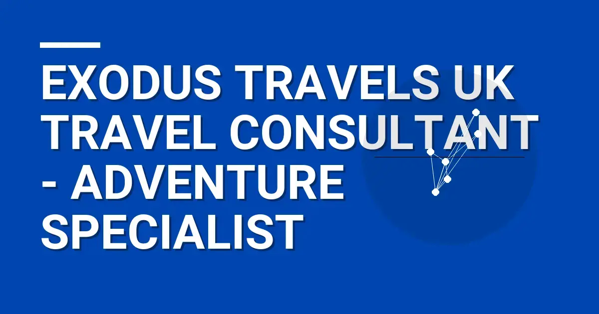 Exodus Travels UK Travel Consultant - Adventure Specialist