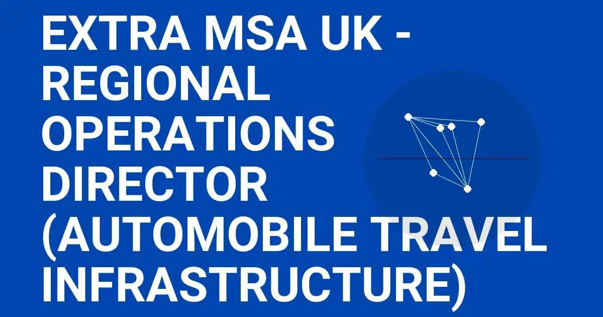 Extra MSA UK - Regional Operations Director (Automobile Travel Infrastructure)