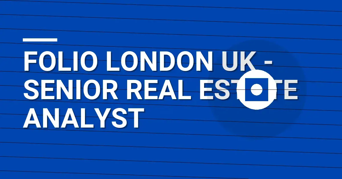 Folio London UK - Senior Real Estate Analyst