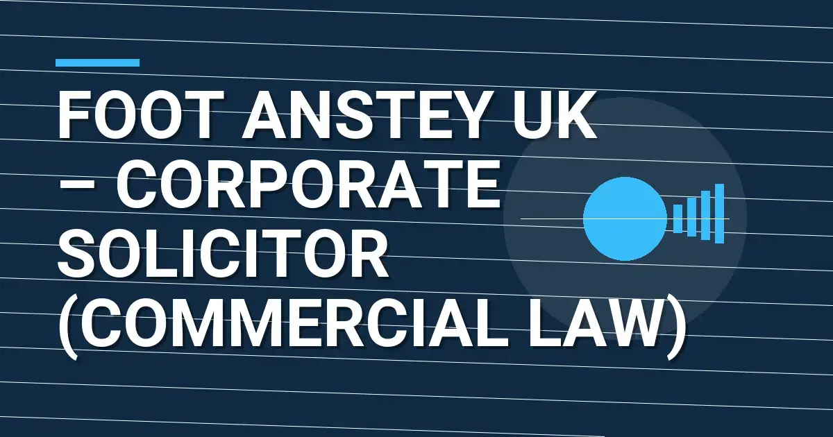 Foot Anstey UK – Corporate Solicitor (Commercial Law)