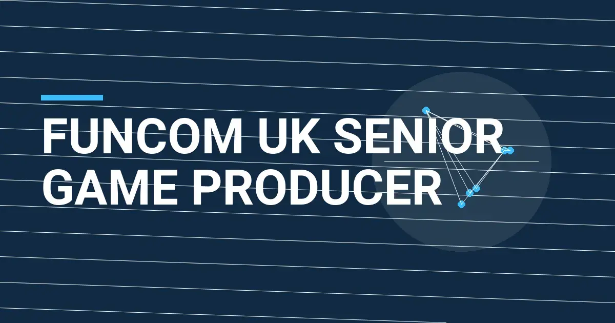 Funcom UK Senior Game Producer