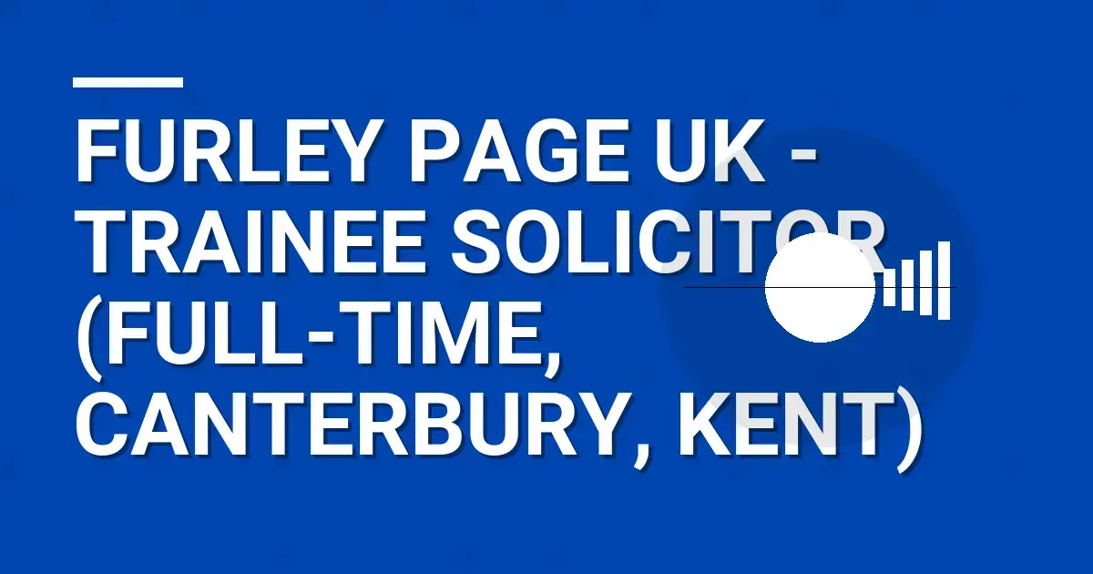Furley Page UK - Trainee Solicitor (Full-Time, Canterbury, Kent)