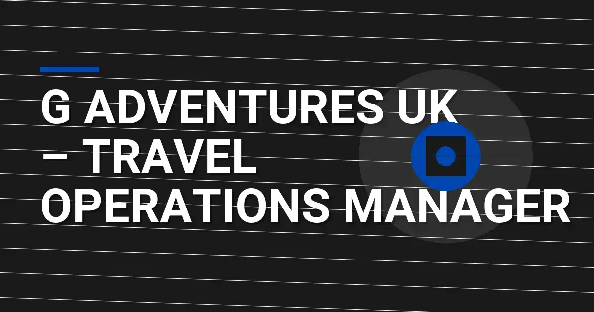 G Adventures UK – Travel Operations Manager