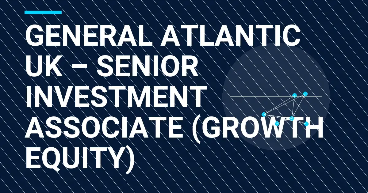 General Atlantic UK – Senior Investment Associate (Growth Equity)