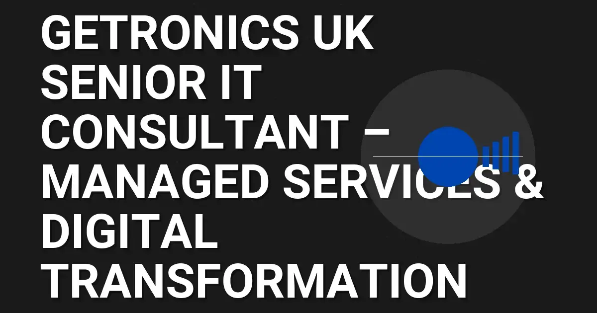 Getronics UK Senior IT Consultant – Managed Services & Digital Transformation