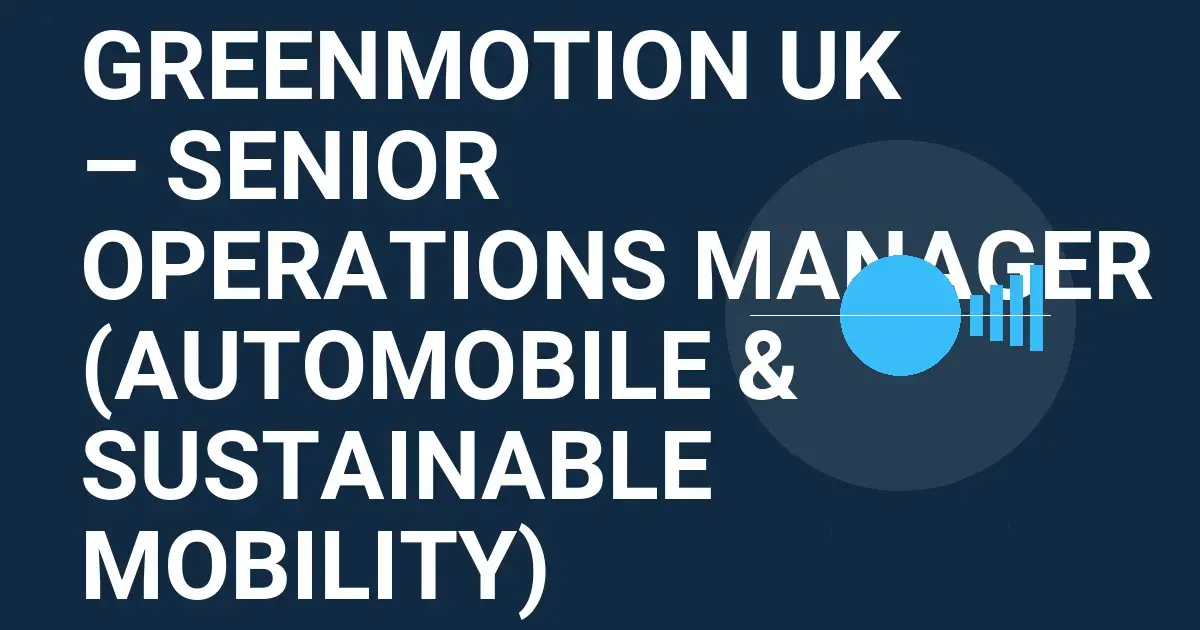 GreenMotion UK – Senior Operations Manager (Automobile & Sustainable Mobility)