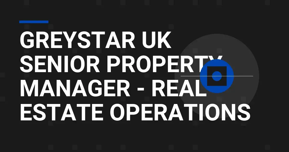 Greystar UK Senior Property Manager - Real Estate Operations