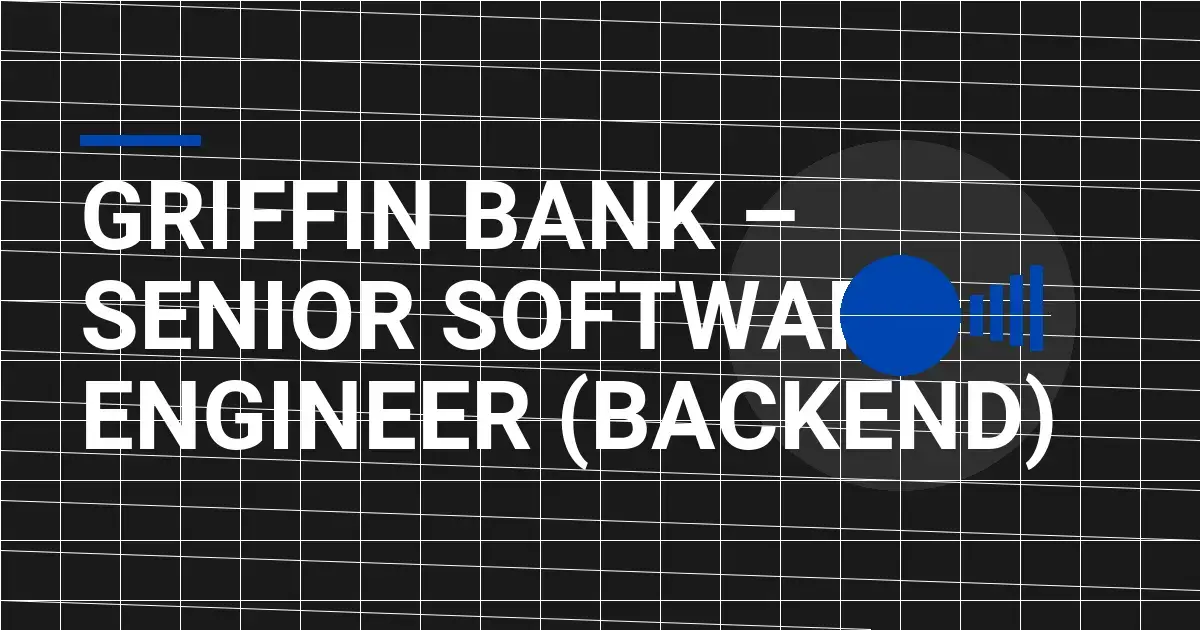 Griffin Bank – Senior Software Engineer (Backend)